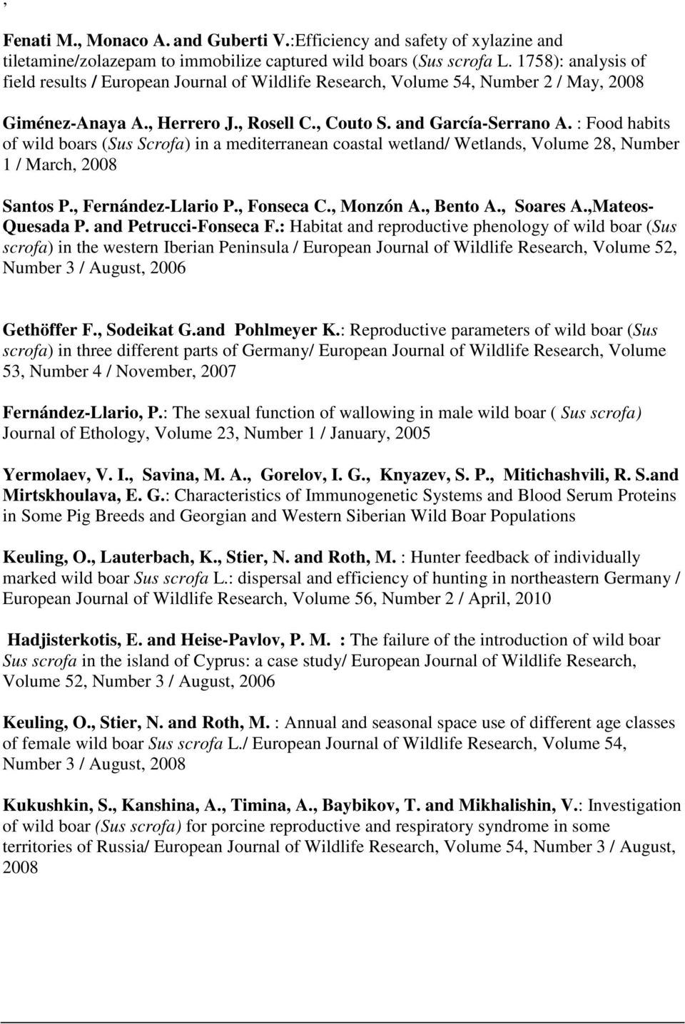 : Food habits of wild boars (Sus Scrofa) in a mediterranean coastal wetland/ Wetlands, Volume 28, Number 1 / March, 2008 Santos P., Fernández-Llario P., Fonseca C., Monzón A., Bento A., Soares A.