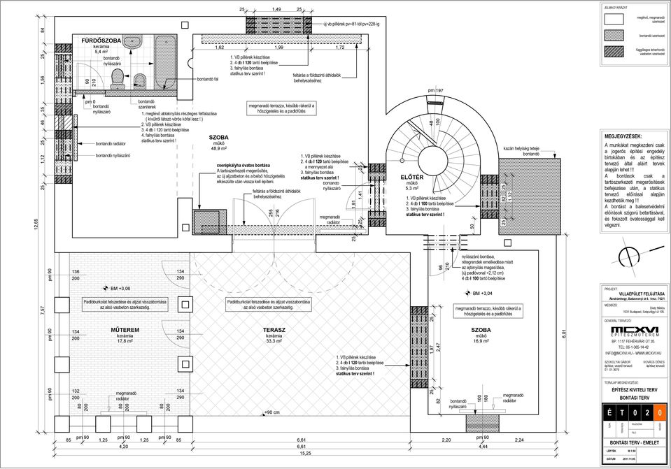 29 fal 1,62 műkő 48,9 m 2 1,99 terrazzo, később rákerül a hőszigetelés és a padlófűtés cserépkályha óvatos A tartói megerősítés, az új aljzatbeton és a belső hőszigetelés elkészülte után vissza kell