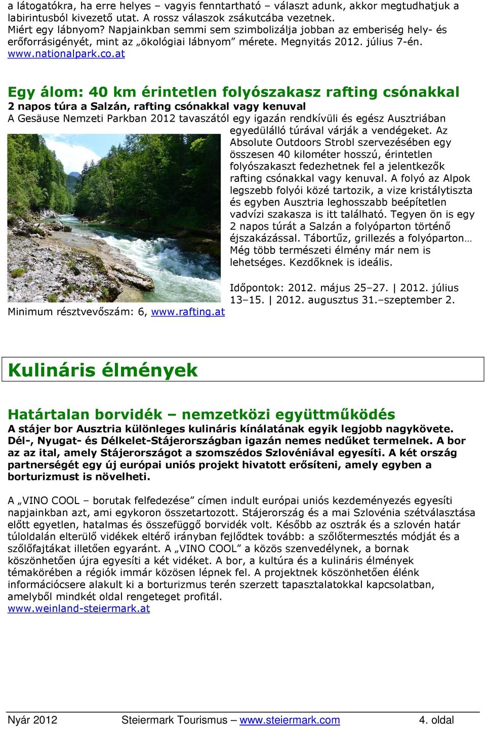 at Egy álom: 40 km érintetlen folyószakasz rafting csónakkal 2 napos túra a Salzán, rafting csónakkal vagy kenuval A Gesäuse Nemzeti Parkban 2012 tavaszától egy igazán rendkívüli és egész Ausztriában