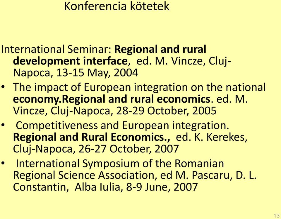 M. Vincze, Cluj-Napoca, 28-29 October, 2005 Competitiveness and European integration. Regional and Rural Economics., ed. K.