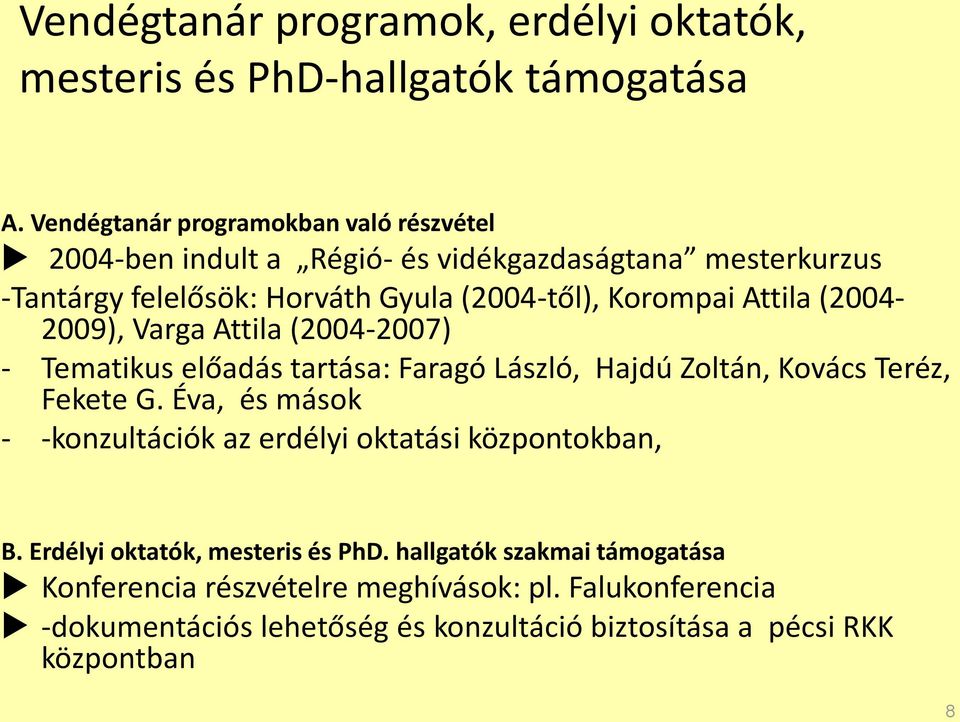 Attila (2004-2009), Varga Attila (2004-2007) - Tematikus előadás tartása: Faragó László, Hajdú Zoltán, Kovács Teréz, Fekete G.