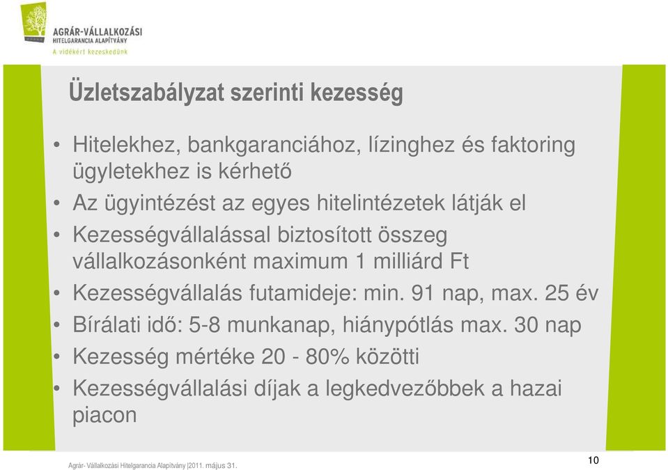 vállalkozásonként maximum 1 milliárd Ft Kezességvállalás futamideje: min. 91 nap, max.