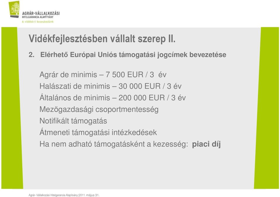 év Halászati de minimis 30 000 EUR / 3 év Általános de minimis 200 000 EUR / 3 év