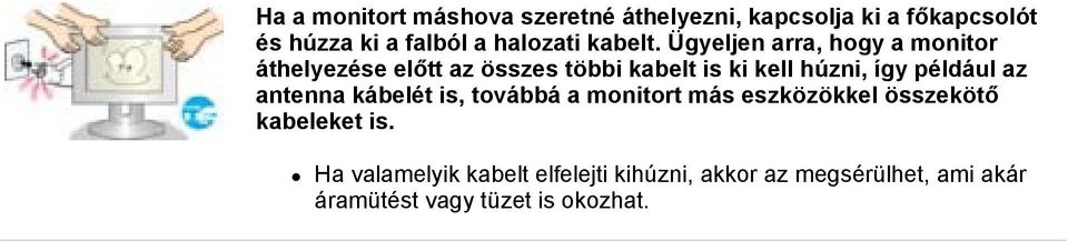 Ügyeljen arra, hogy a monitor áthelyezése előtt az összes többi kabelt is ki kell húzni, így