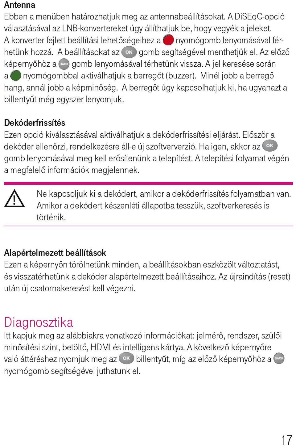 A jel keresése során a nyomógombbal aktiválhatjuk a berregőt (buzzer). Minél jobb a berregő hang, annál jobb a képminőség.