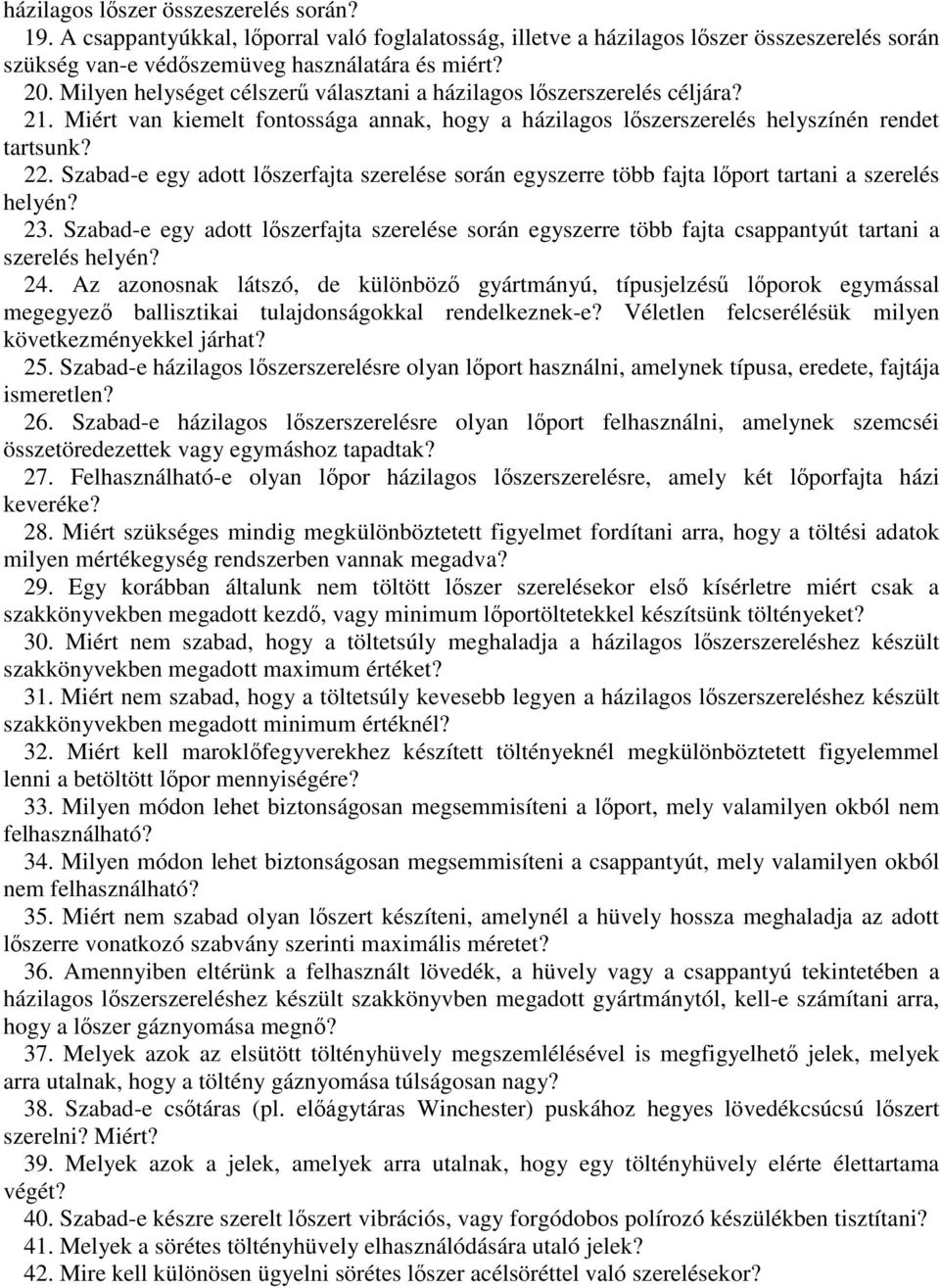 Szabad-e egy adott lőszerfajta szerelése során egyszerre több fajta lőport tartani a szerelés helyén? 23.