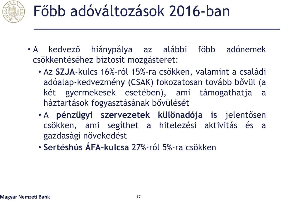 gyermekesek esetében), ami támogathatja a háztartások fogyasztásának bővülését A pénzügyi szervezetek különadója is