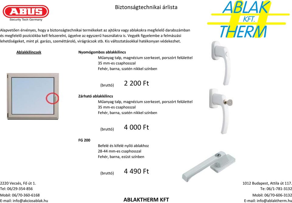 Ablakkilincsek Nyomógombos ablakkilincs Műanyag talp, magnézium szerkezet, porszórt felülettel 35 mm-es csaphosszal Fehér, barna, szatén nikkel színben 2 200 Ft Zárható ablakkilincs