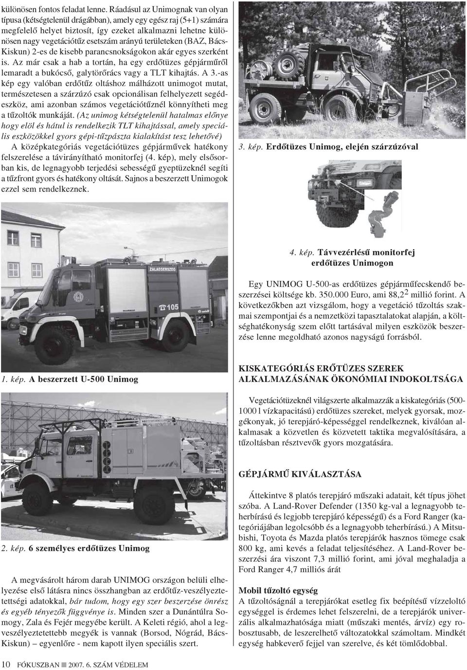 arányú területeken (BAZ, Bács- Kiskun) 2-es de kisebb parancsnokságokon akár egyes szerként is.