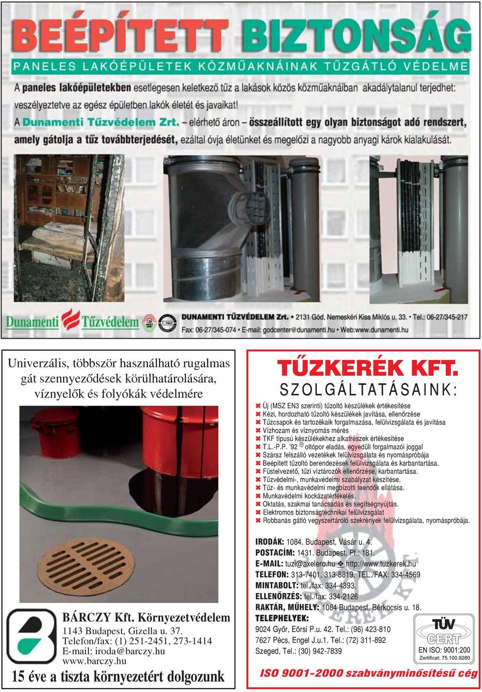 SZOLGÁLTATÁSAINK: Új (MSZ EN3 szerinti) tûzoltó készülékek értékesítése Kézi, hordozható tûzoltó készülékek javítása, ellenõrzése Tûzcsapok és tartozékaik forgalmazása, felülvizsgálata és javítása