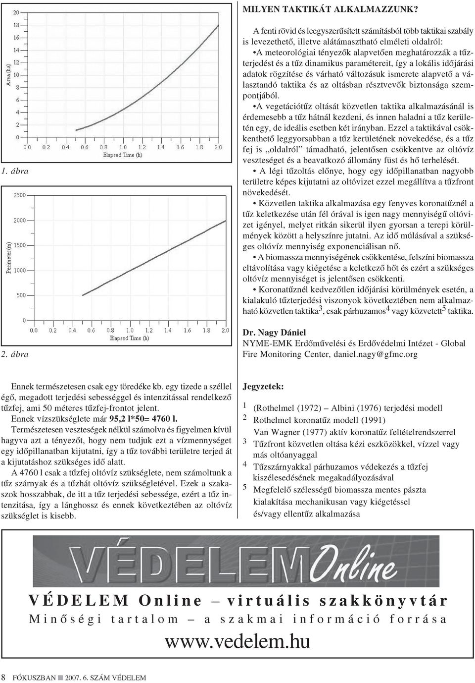 a tûz dinamikus paramétereit, így a lokális idõjárási adatok rögzítése és várható változásuk ismerete alapvetõ a választandó taktika és az oltásban résztvevõk biztonsága szempontjából.