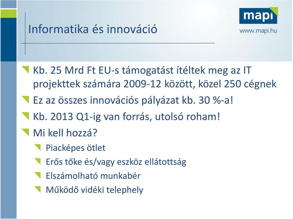 közel 250 cégnek Ez az összes innovációs pályázat kb. 30 %-a! Kb.