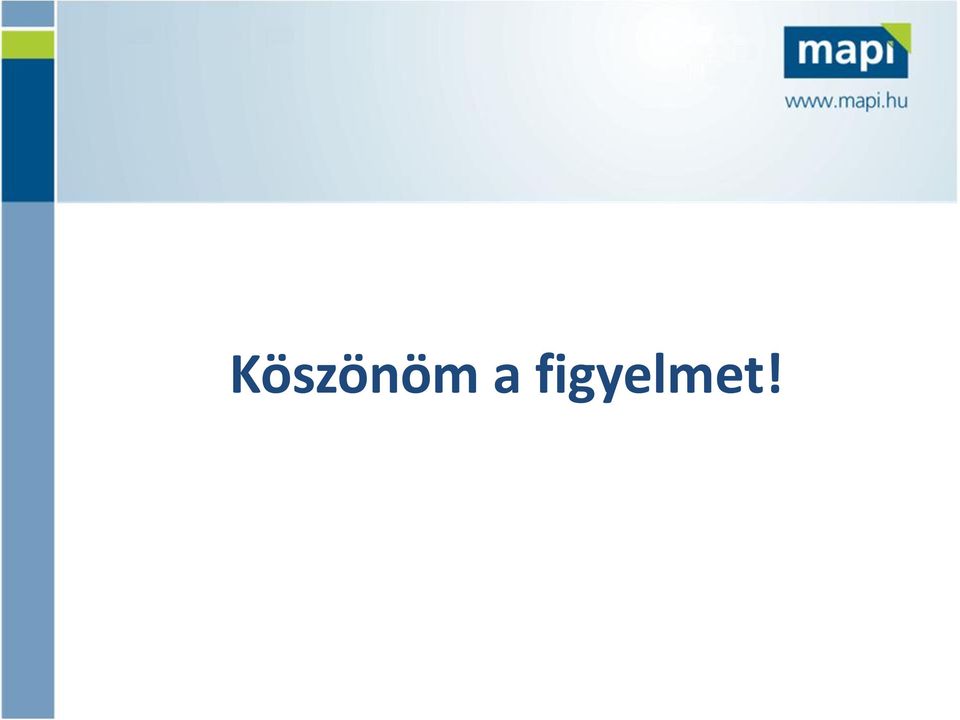 figyelmet!