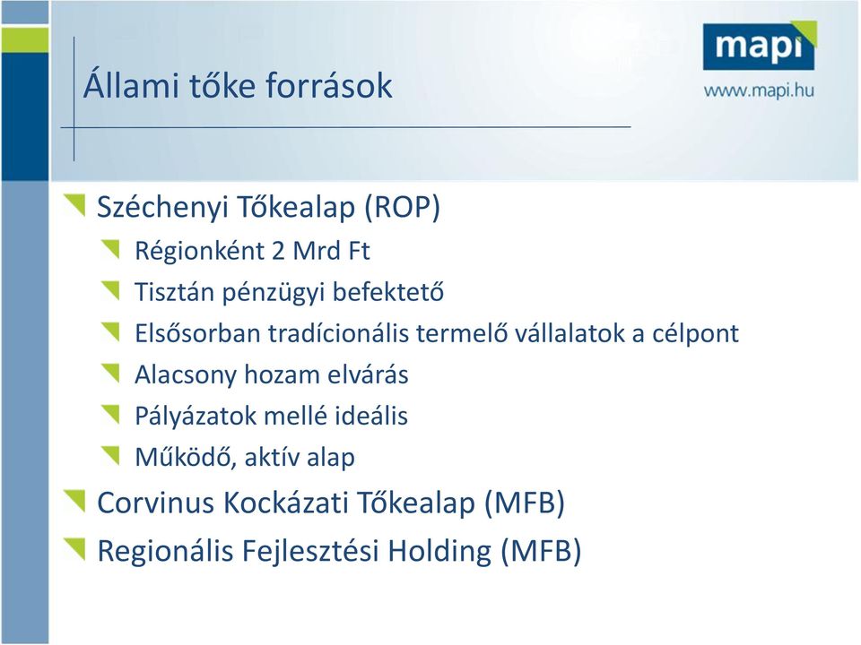 a célpont Alacsony hozam elvárás Pályázatok mellé ideális Működő,