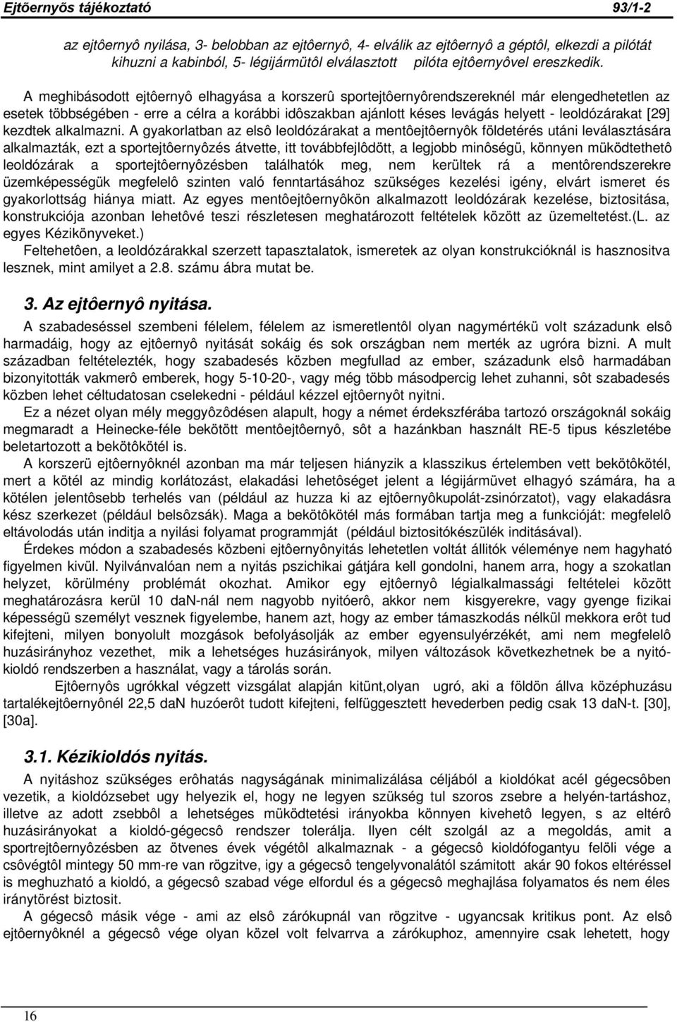 [29] kezdtek alkalmazni.