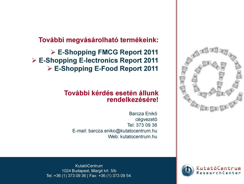 Barcza Enikő cégvezető Tel: 373 09 36 E-mail: barcza.eniko@kutatocentrum.