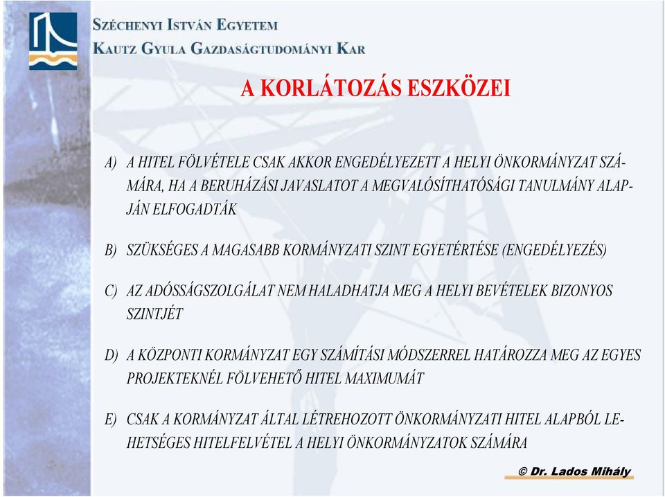 ADÓSSÁGSZOLGÁLAT NEM HALADHATJA MEG A HELYI BEVÉTELEK BIZONYOS SZINTJÉT D) A KÖZPONTI KORMÁNYZAT EGY SZÁMÍTÁSI MÓDSZERREL HATÁROZZA MEG AZ