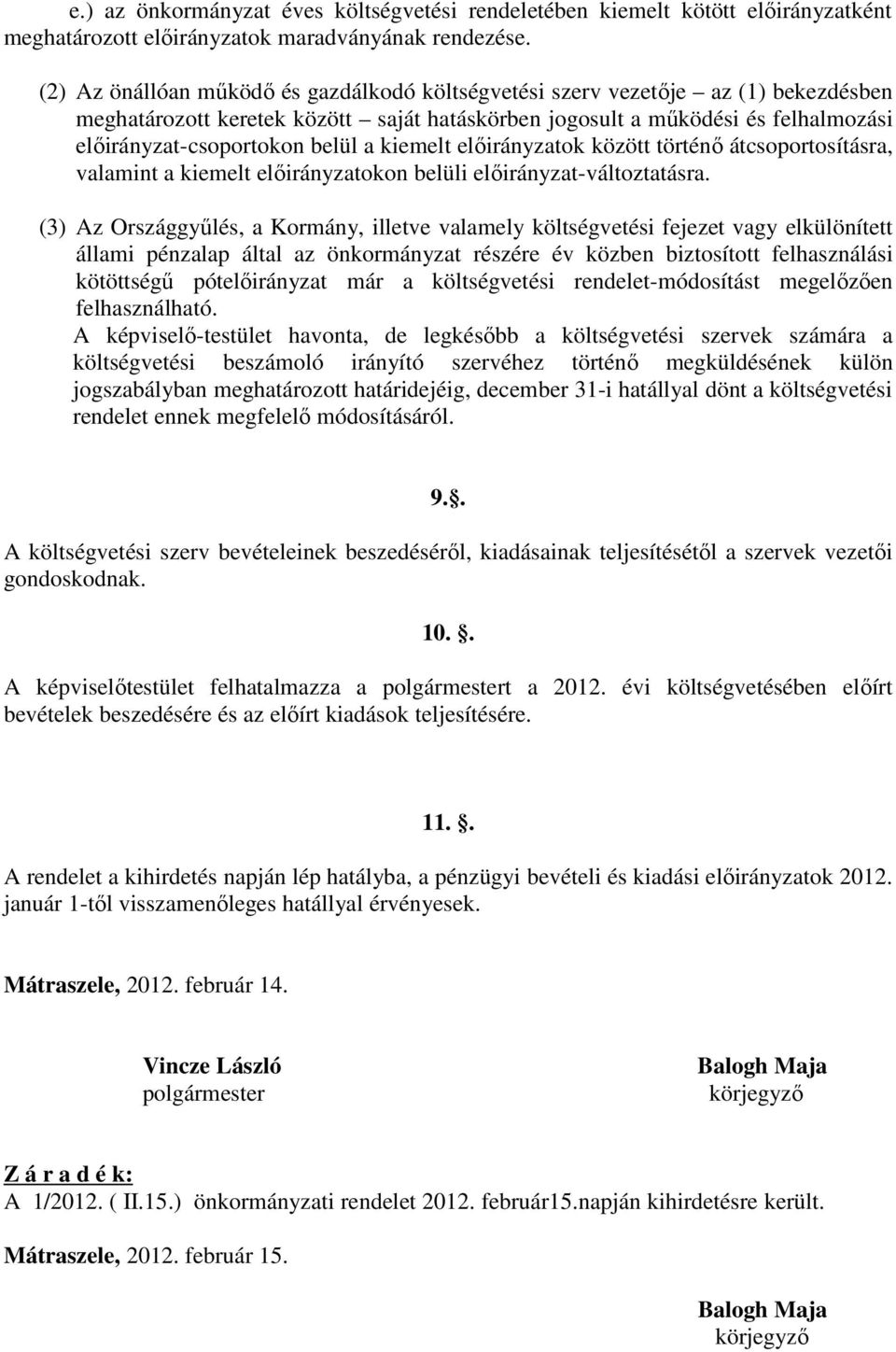 kiemelt előirányzatok között történő átcsoportosításra, valamint a kiemelt előirányzatokon belüli előirányzat-változtatásra.