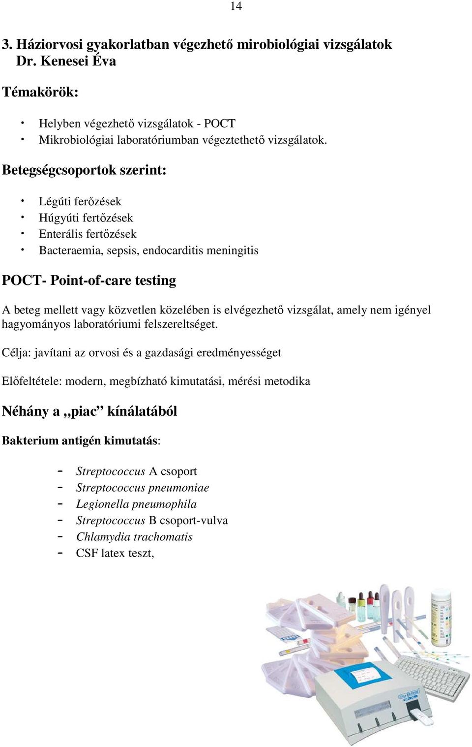 közelében is elvégezhetı vizsgálat, amely nem igényel hagyományos laboratóriumi felszereltséget.