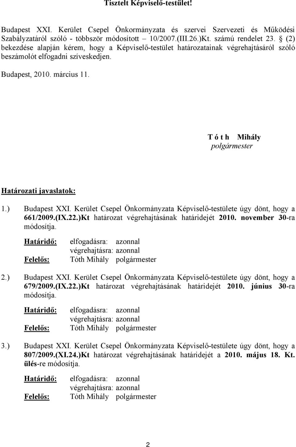 T ó t h Mihály polgármester Határozati javaslatok: 1.) Budapest XXI. Kerület Csepel Önkormányzata Képviselő-testülete úgy dönt, hogy a 661/2009.(IX.22.)Kt határozat végrehajtásának határidejét 2010.