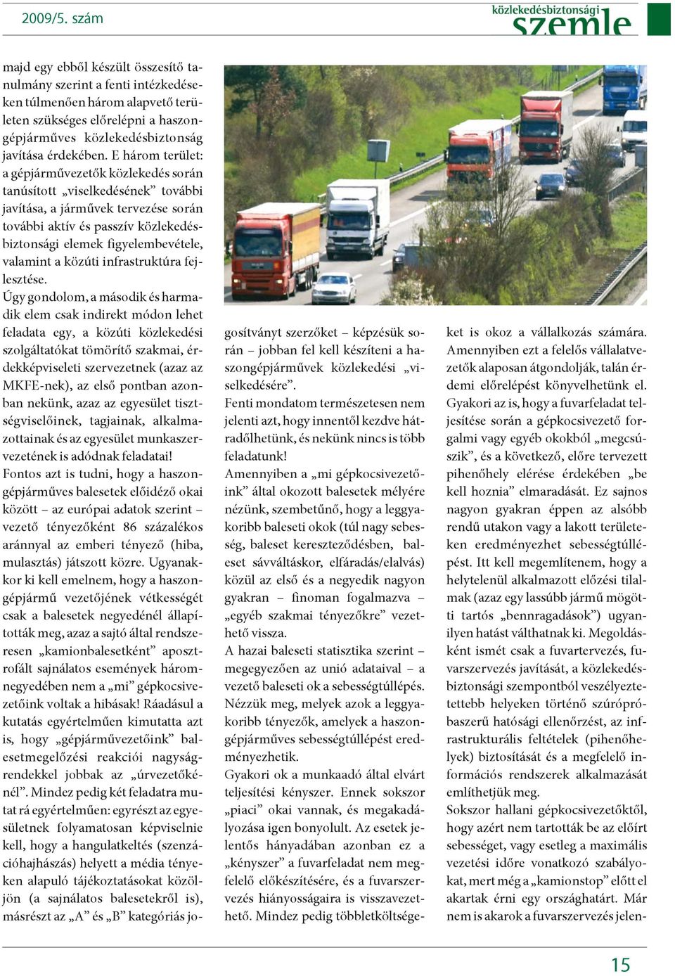 valamint a közúti infrastruktúra fejlesztése.