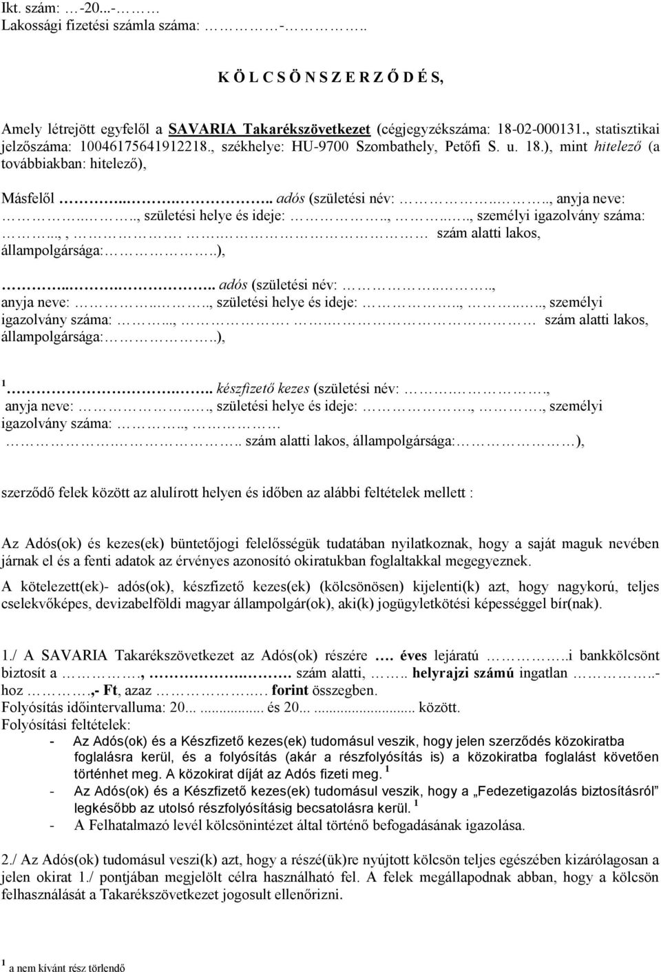 ..., születési helye és ideje:..,...., személyi igazolvány száma:...,,.. szám alatti lakos, állampolgársága:..),..... adós (születési név:...., anyja neve:...., születési helye és ideje:..,...., személyi igazolvány száma:...,.. szám alatti lakos, állampolgársága:..), 1.