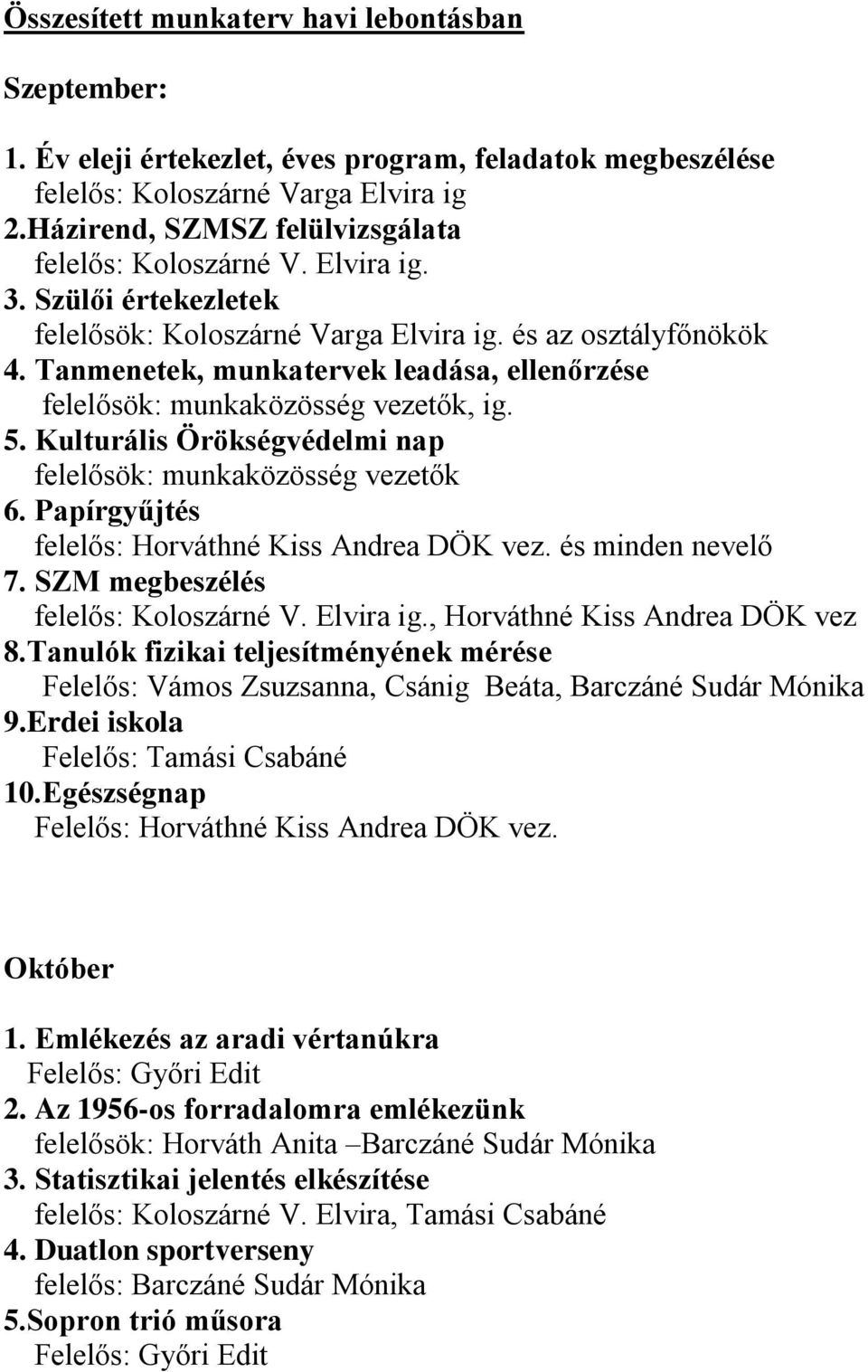 Tanmenetek, munkatervek leadása, ellenőrzése felelősök: munkaközösség vezetők, ig. 5. Kulturális Örökségvédelmi nap felelősök: munkaközösség vezetők 6.