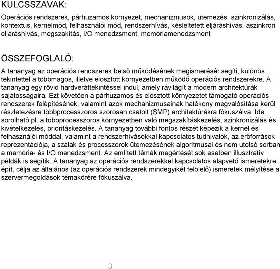 elosztott környezetben működő operációs rendszerekre. A tananyag egy rövid hardveráttekintéssel indul, amely rávilágít a modern architektúrák sajátosságaira.