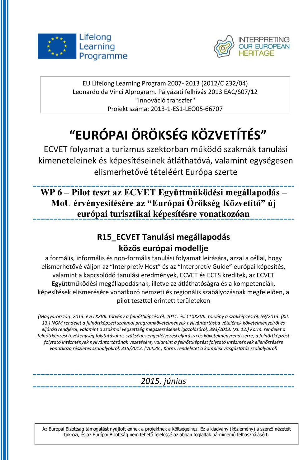 és képesítéseinek átláthatóvá, valamint egységesen elismerhetővé tételéért Európa szerte WP 6 Pilot teszt az ECVET Együttműködési megállapodás MoU érvényesítésére az Európai Örökség Közvetítő új