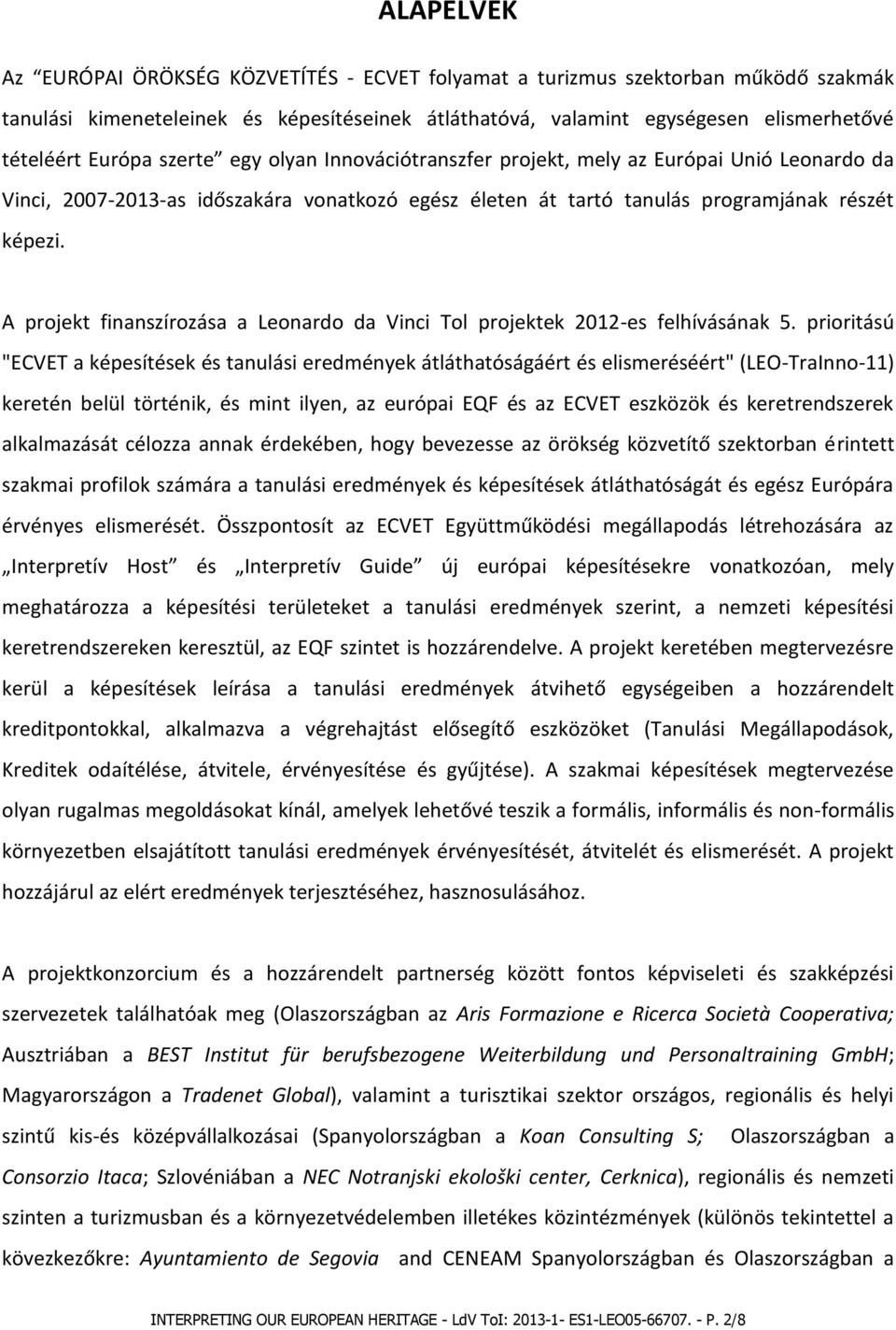 A projekt finanszírozása a Leonardo da Vinci Tol projektek 2012-es felhívásának 5.