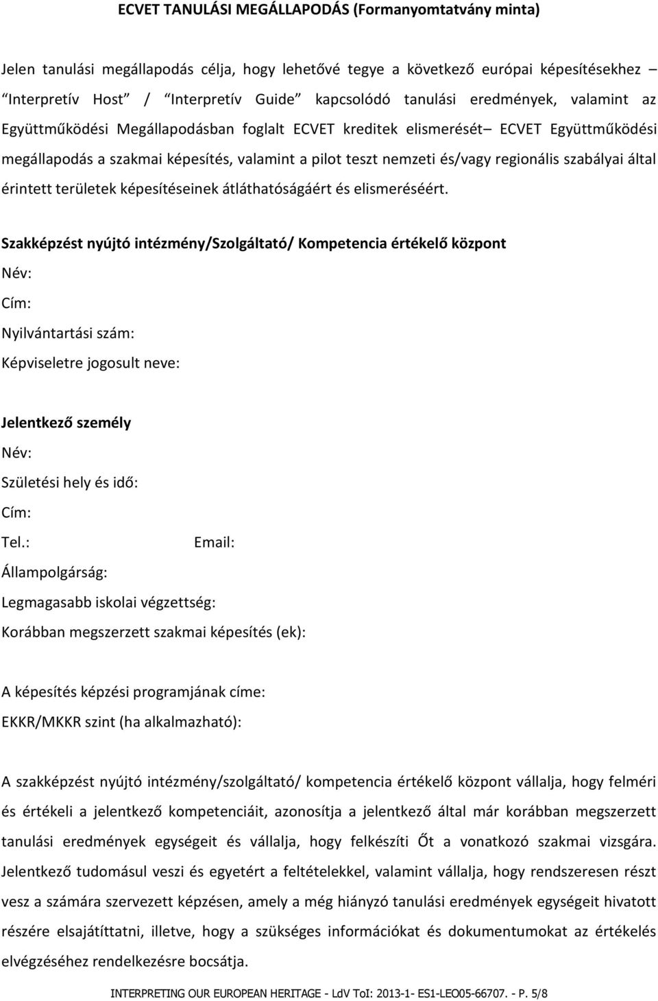 szabályai által érintett területek képesítéseinek átláthatóságáért és elismeréséért.