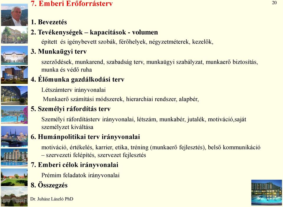 Élőmunka gazdálkodási terv Létszámterv irányvonalai Munkaerő számítási módszerek, hierarchiai rendszer, alapbér, 5.