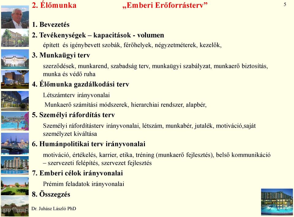 Élőmunka gazdálkodási terv Létszámterv irányvonalai Munkaerő számítási módszerek, hierarchiai rendszer, alapbér, 5.