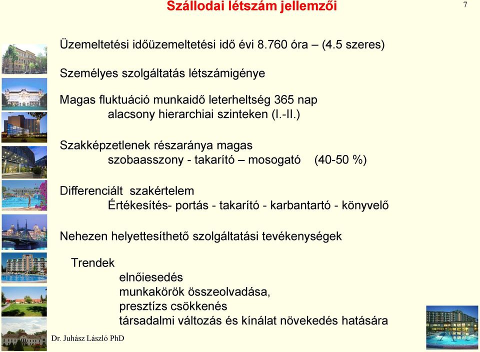 ) Szakképzetlenek részaránya magas szobaasszony - takarító mosogató (40-50 %) Differenciált szakértelem Értékesítés- portás - takarító