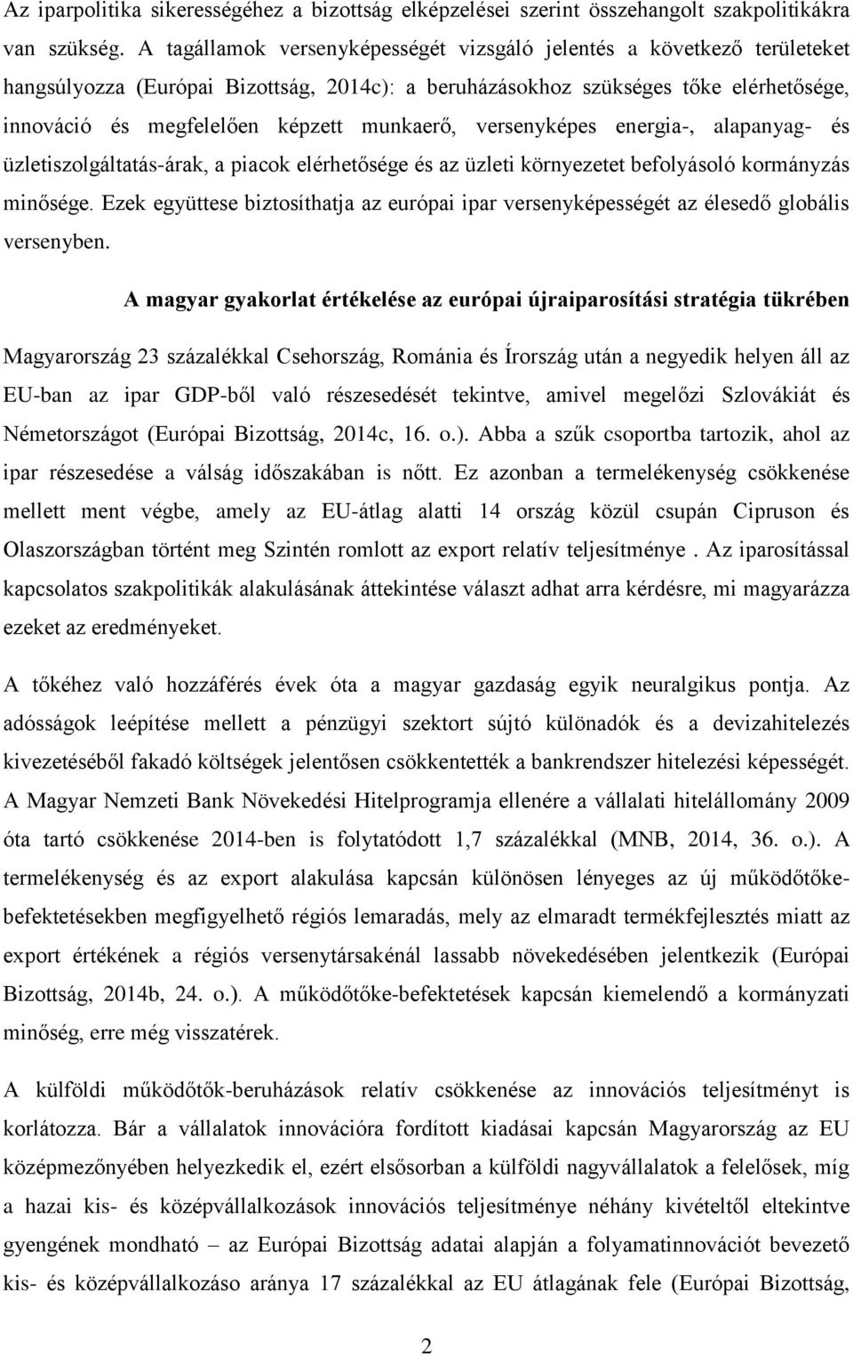 munkaerő, versenyképes energia-, alapanyag- és üzletiszolgáltatás-árak, a piacok elérhetősége és az üzleti környezetet befolyásoló kormányzás minősége.