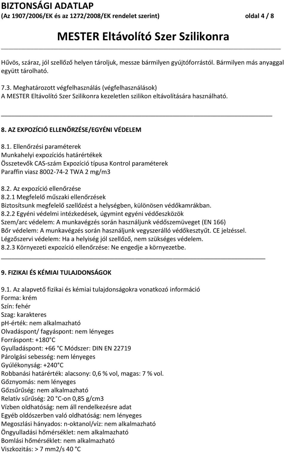 Ellenőrzési paraméterek Munkahelyi expozíciós határértékek Összetevők CAS-szám Expozíció típusa Kontrol paraméterek Paraffin viasz 8002-