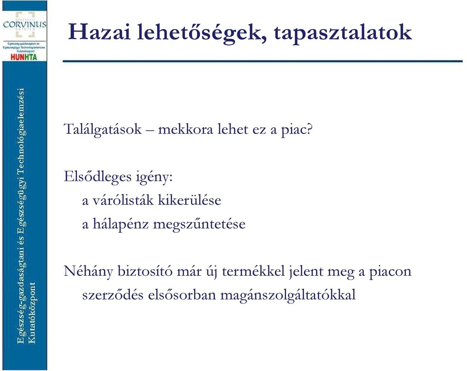 Elsődleges igény: a várólisták kikerülése a hálapénz