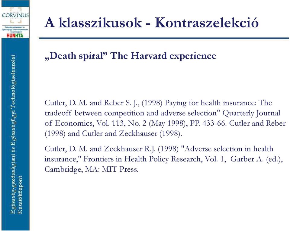 Economics, Vol. 113, No. 2 (May1998), PP. 433-66. Cutler and Reber (1998) and Cutler and Zeckhauser(1998). Cutler, D.M. and ZeckhauserR.