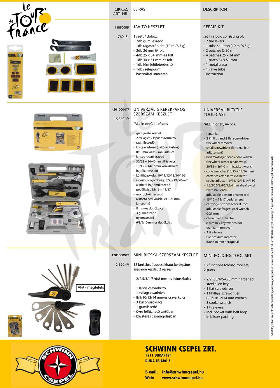útmutató set in a box, consisting of: - 2 tire levers - 1 tube solution (10 ml/6.