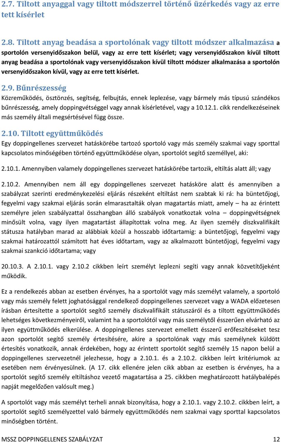 vagy versenyidőszakon kívül tiltott módszer alkalmazása a sportolón versenyidőszakon kívül, vagy az erre tett kísérlet. 2.9.