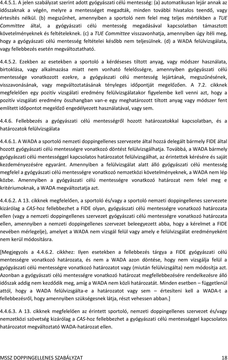 (b) megszűnhet, amennyiben a sportoló nem felel meg teljes mértékben a TUE Committee által, a gyógyászati célú mentesség megadásával kapcsolatban támasztott követelményeknek és feltételeknek.