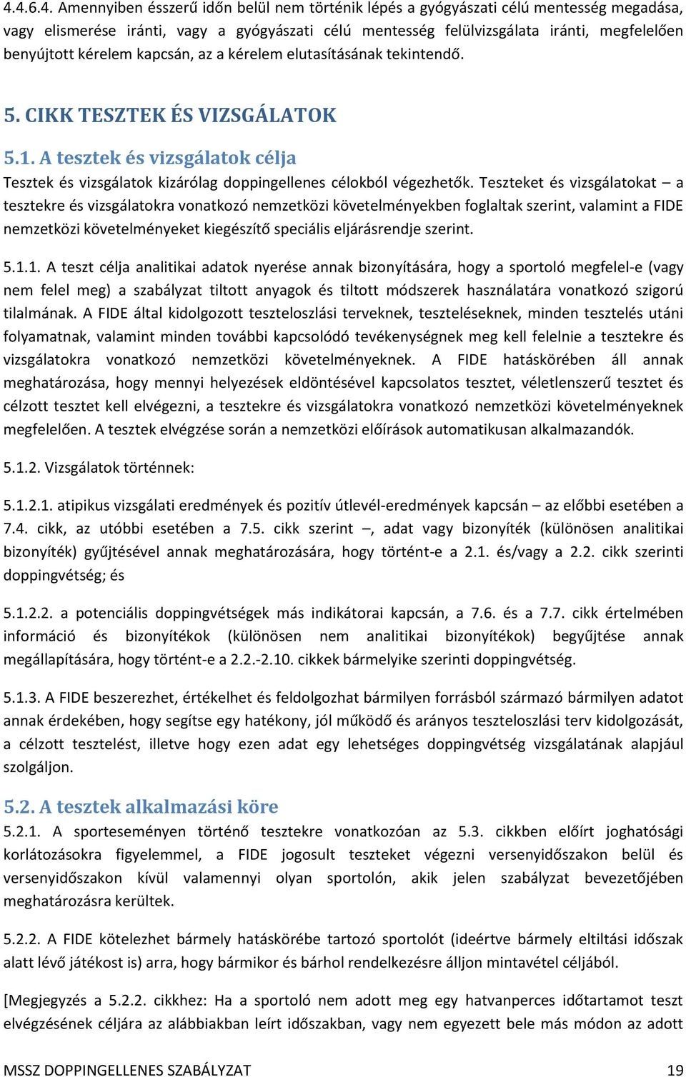 A tesztek és vizsgálatok célja Tesztek és vizsgálatok kizárólag doppingellenes célokból végezhetők.