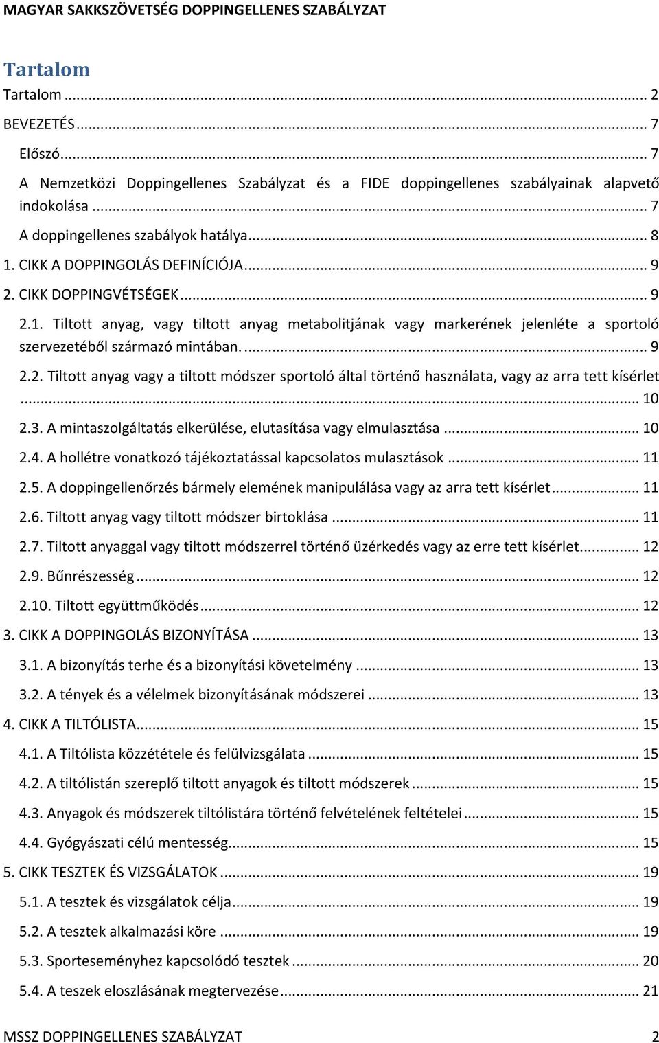 ... 9 2.2. Tiltott anyag vagy a tiltott módszer sportoló által történő használata, vagy az arra tett kísérlet... 10 2.3. A mintaszolgáltatás elkerülése, elutasítása vagy elmulasztása... 10 2.4.