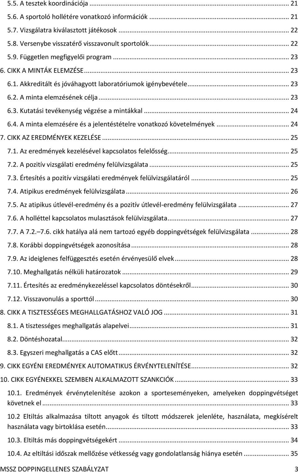 .. 24 6.4. A minta elemzésére és a jelentéstételre vonatkozó követelmények... 24 7. CIKK AZ EREDMÉNYEK KEZELÉSE... 25 7.1. Az eredmények kezelésével kapcsolatos felelősség... 25 7.2. A pozitív vizsgálati eredmény felülvizsgálata.