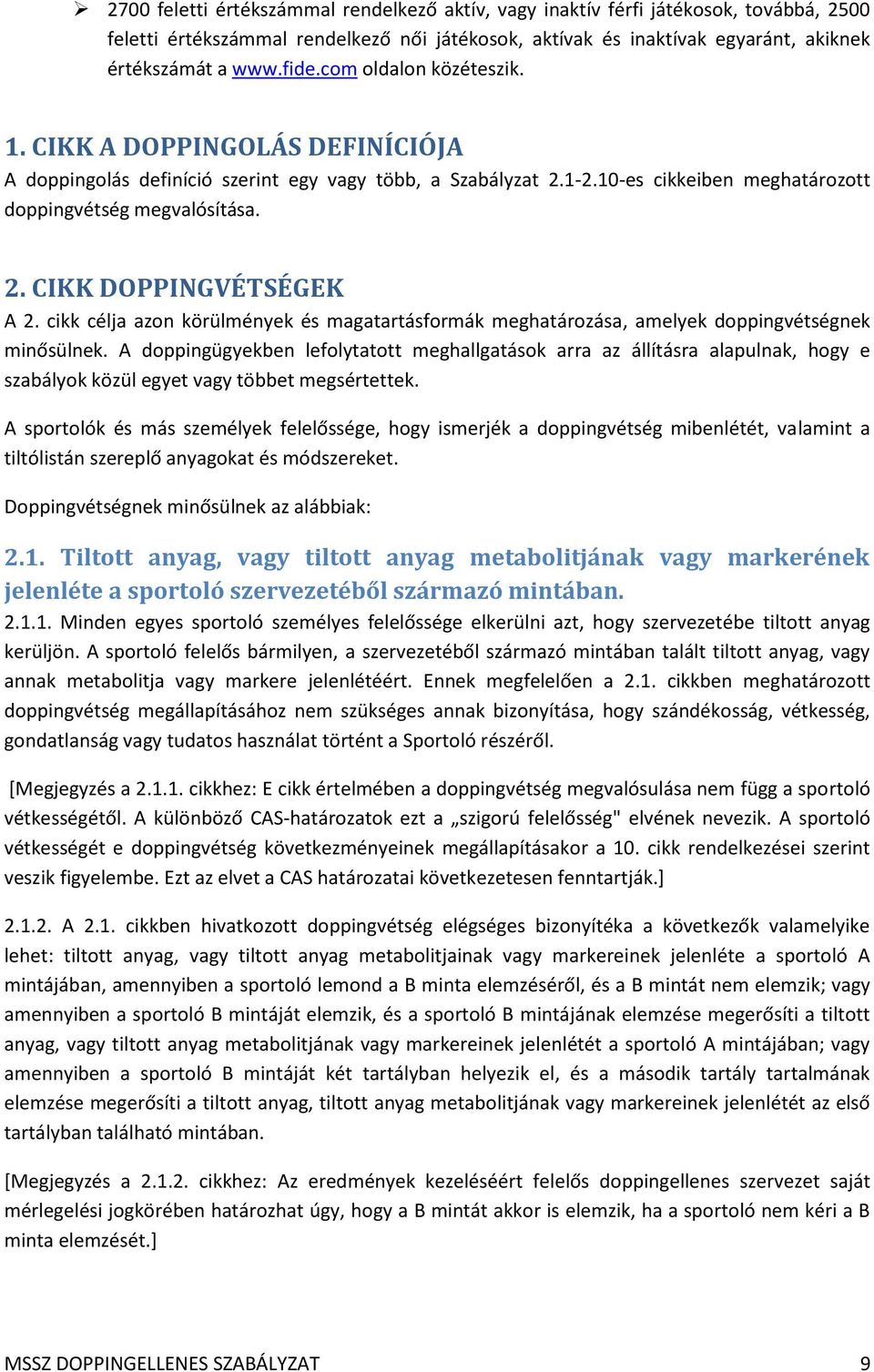 cikk célja azon körülmények és magatartásformák meghatározása, amelyek doppingvétségnek minősülnek.