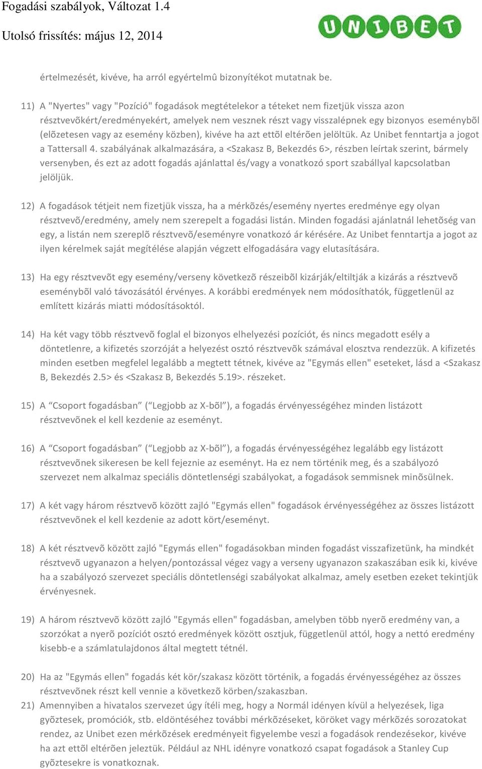 vagy az esemény közben), kivéve ha azt ettõl eltérõen jelöltük. Az Unibet fenntartja a jogot a Tattersall 4.