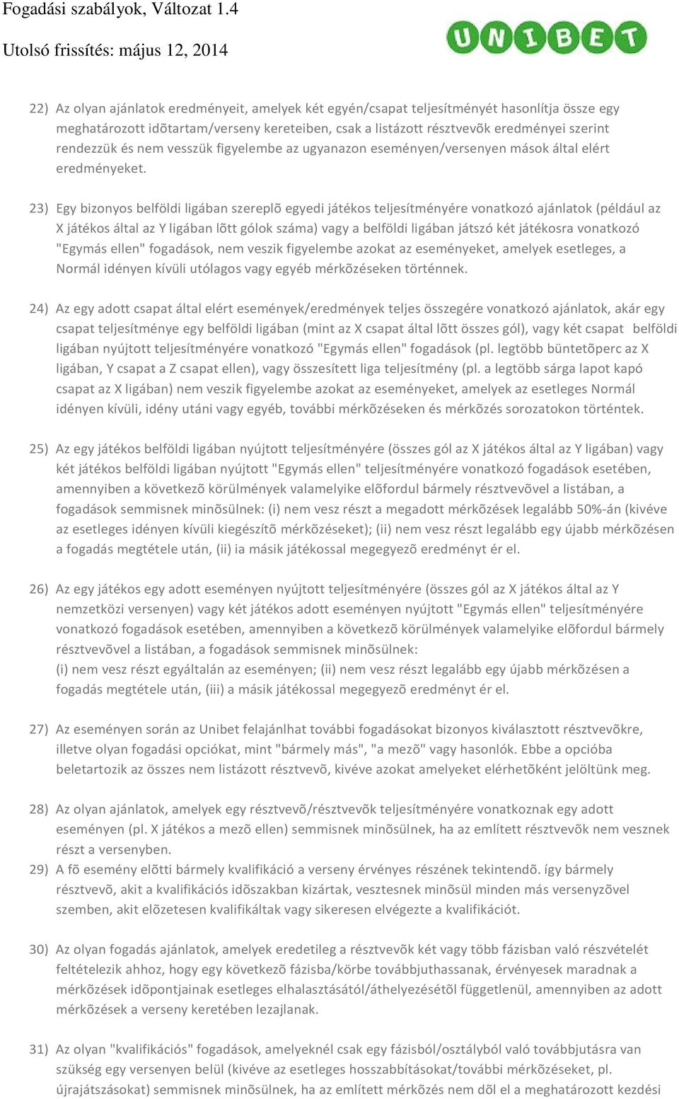 23) Egy bizonyos belföldi ligában szereplõ egyedi játékos teljesítményére vonatkozó ajánlatok (például az X játékos által az Y ligában lõtt gólok száma) vagy a belföldi ligában játszó két játékosra