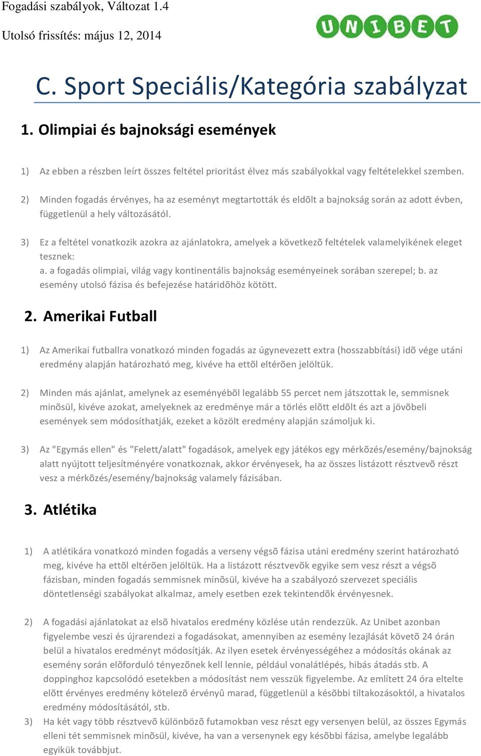 3) Ez a feltétel vonatkozik azokra az ajánlatokra, amelyek a következõ feltételek valamelyikének eleget tesznek: a.