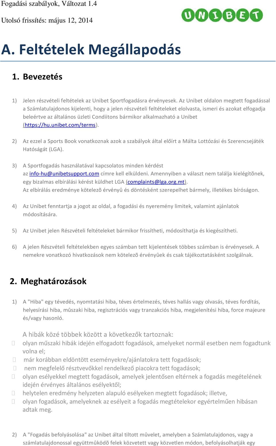 alkalmazható a Unibet (https://hu.unibet.com/terms). 2) Az ezzel a Sports Book vonatkoznak azok a szabályok által előírt a Málta Lottózási és Szerencsejáték Hatóságát (LGA).
