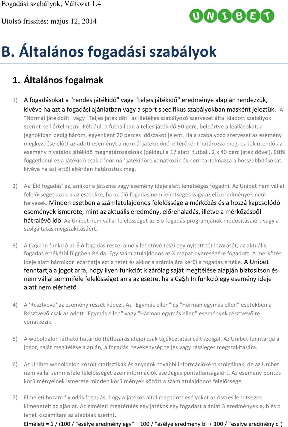 A "Normál játékidõt" vagy "Teljes játékidõt" az illetékes szabályozó szervezet által kiadott szabályok szerint kell értelmezni.